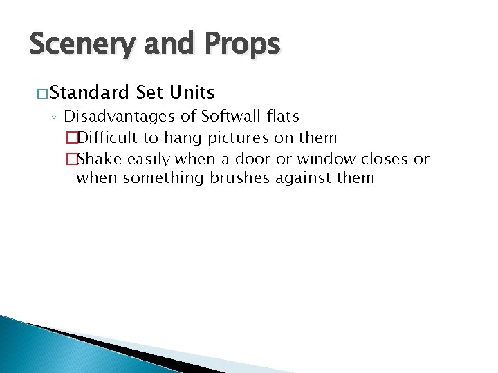 Scenery and Props � Standard Set Units ◦ Disadvantages of Softwall flats �Difficult to