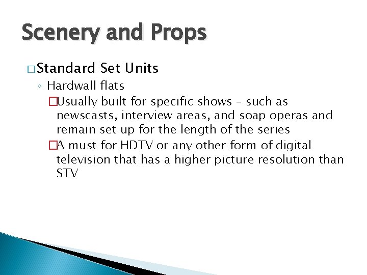Scenery and Props � Standard Set Units ◦ Hardwall flats �Usually built for specific
