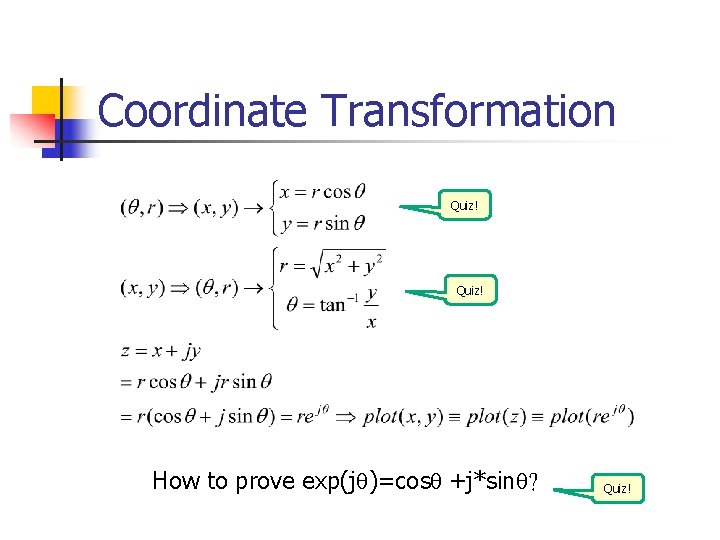 Coordinate Transformation Quiz! How to prove exp(jq)=cosq +j*sinq? Quiz! 