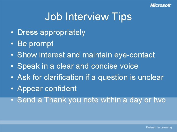 Job Interview Tips • • Dress appropriately Be prompt Show interest and maintain eye-contact