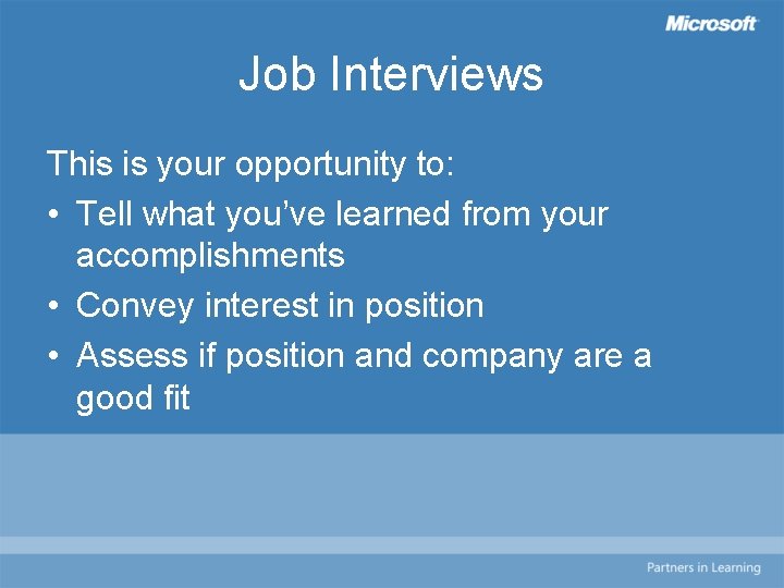 Job Interviews This is your opportunity to: • Tell what you’ve learned from your