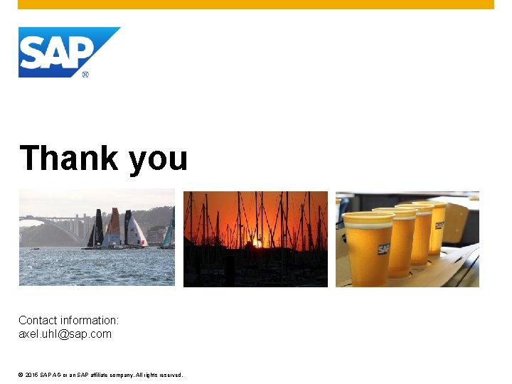 Thank you Contact information: axel. uhl@sap. com © 2015 SAP AG or an SAP