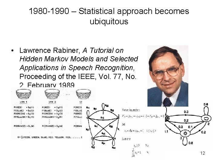 1980 -1990 – Statistical approach becomes ubiquitous • Lawrence Rabiner, A Tutorial on Hidden