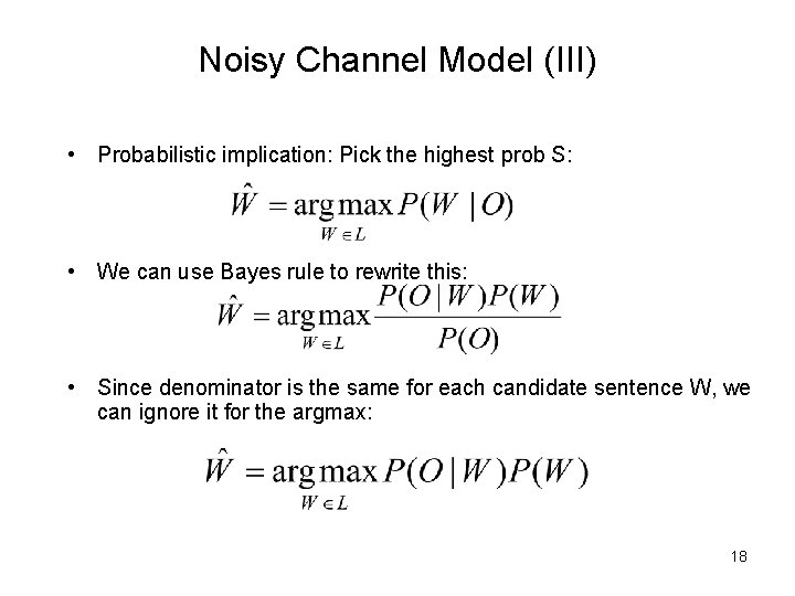 Noisy Channel Model (III) • Probabilistic implication: Pick the highest prob S: • We