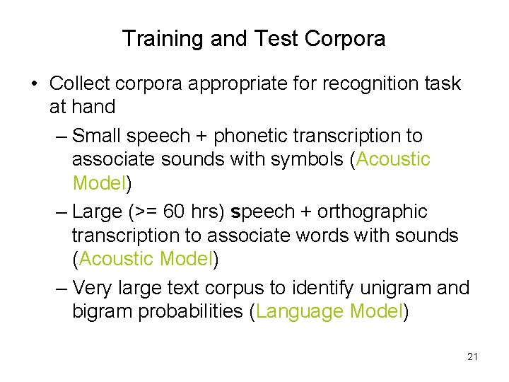 Training and Test Corpora • Collect corpora appropriate for recognition task at hand –