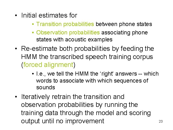  • Initial estimates for • Transition probabilities between phone states • Observation probabilities