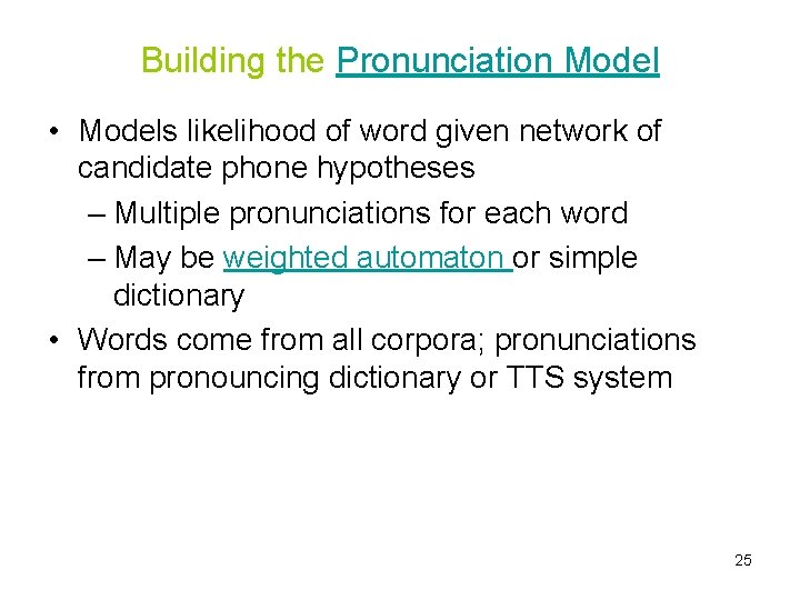 Building the Pronunciation Model • Models likelihood of word given network of candidate phone