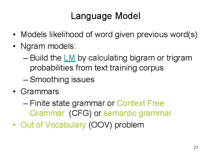Language Model • Models likelihood of word given previous word(s) • Ngram models: –