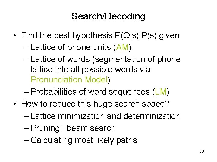 Search/Decoding • Find the best hypothesis P(O|s) P(s) given – Lattice of phone units