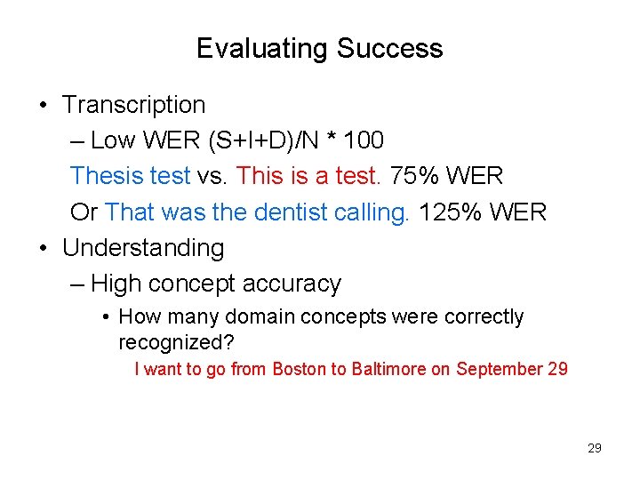 Evaluating Success • Transcription – Low WER (S+I+D)/N * 100 Thesis test vs. This