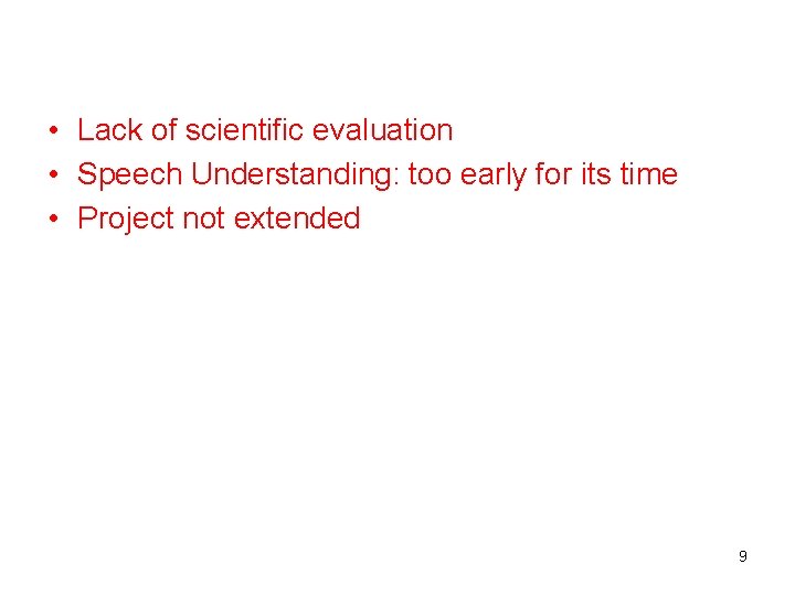  • Lack of scientific evaluation • Speech Understanding: too early for its time