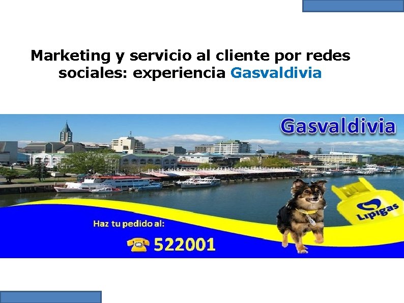 Marketing y servicio al cliente por redes sociales: experiencia Gasvaldivia 