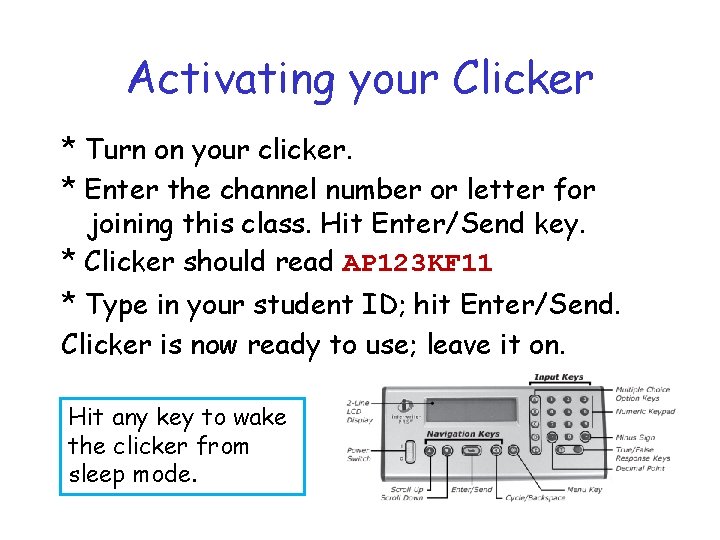 Activating your Clicker * Turn on your clicker. * Enter the channel number or