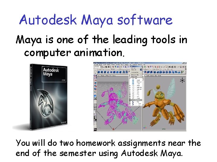 Autodesk Maya software Maya is one of the leading tools in computer animation. You