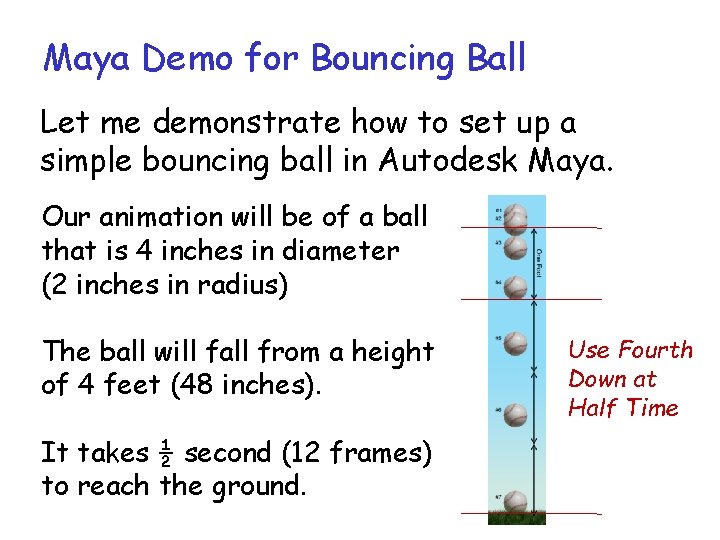 Maya Demo for Bouncing Ball Let me demonstrate how to set up a simple