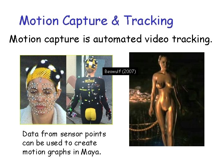 Motion Capture & Tracking Motion capture is automated video tracking. Beowulf (2007) Data from