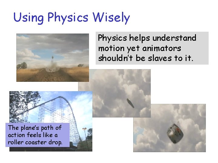 Using Physics Wisely Physics helps understand motion yet animators shouldn’t be slaves to it.