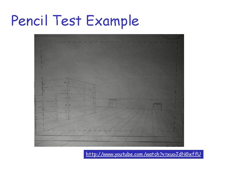 Pencil Test Example http: //www. youtube. com/watch? v=xuo. Jd. NGxff. U 