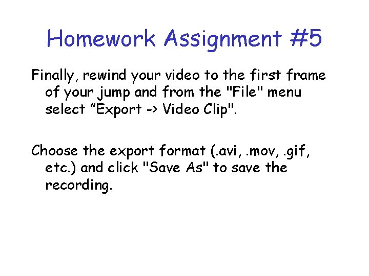 Homework Assignment #5 Finally, rewind your video to the first frame of your jump