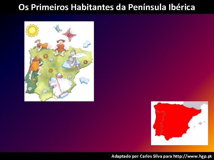 Os Primeiros Habitantes da Península Ibérica Adaptado por Carlos Silva para http: //www. hgp.