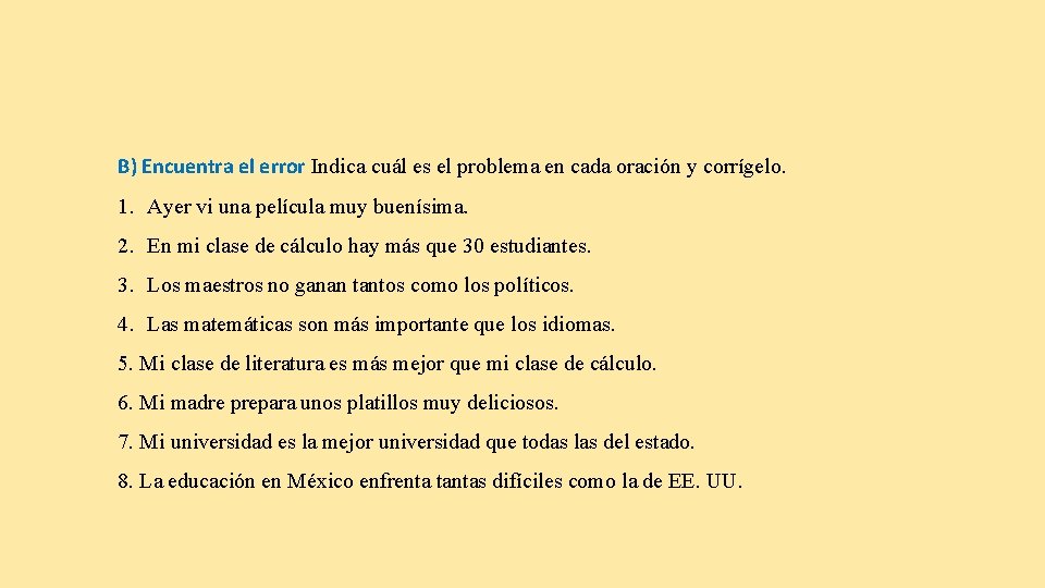 B) Encuentra el error Indica cuál es el problema en cada oración y corrígelo.