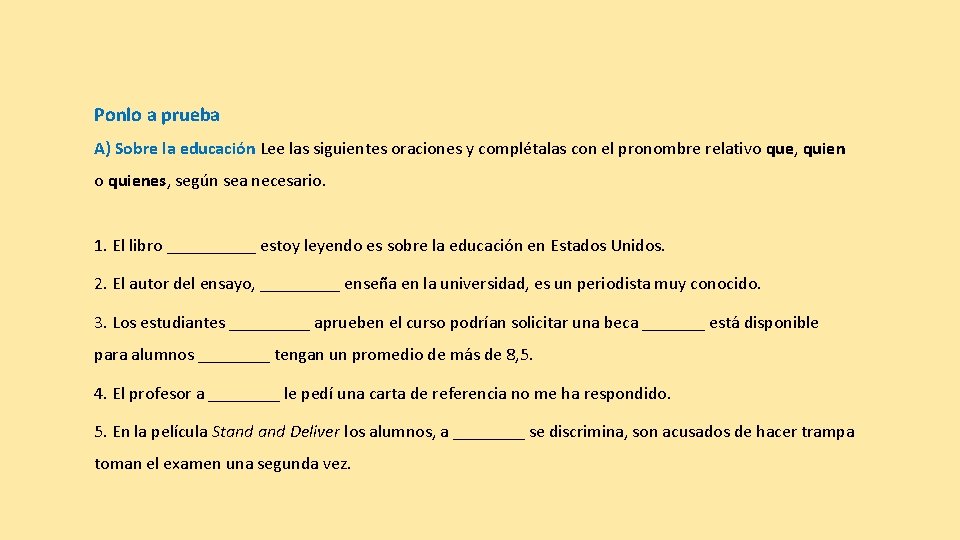 Ponlo a prueba A) Sobre la educación Lee las siguientes oraciones y complétalas con