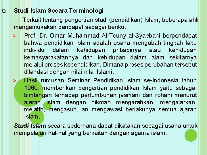 q Studi Islam Secara Terminologi Terkait tentang pengertian studi (pendidikan) Islam, beberapa ahli mengemukakan q Studi Islam Secara Terminologi Terkait tentang pengertian studi (pendidikan) Islam, beberapa ahli mengemukakan