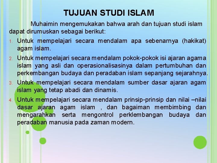 TUJUAN STUDI ISLAM Muhaimin mengemukakan bahwa arah dan tujuan studi islam dapat dirumuskan sebagai TUJUAN STUDI ISLAM Muhaimin mengemukakan bahwa arah dan tujuan studi islam dapat dirumuskan sebagai