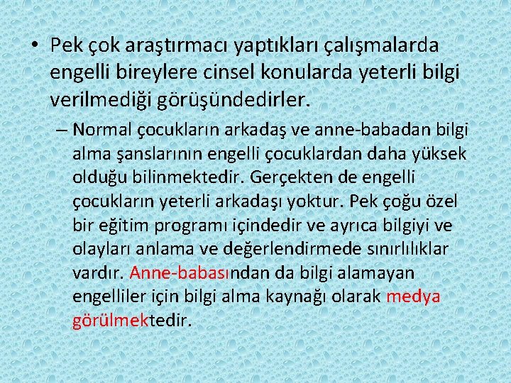  • Pek çok araştırmacı yaptıkları çalışmalarda engelli bireylere cinsel konularda yeterli bilgi verilmediği