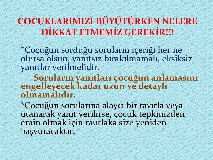 ÇOCUKLARIMIZI BÜYÜTÜRKEN NELERE DİKKAT ETMEMİZ GEREKİR!!! *Çocuğun sorduğu soruların içeriği her ne olursa olsun,