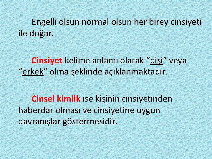 Engelli olsun normal olsun her birey cinsiyeti ile doğar. Cinsiyet kelime anlamı olarak “dişi”