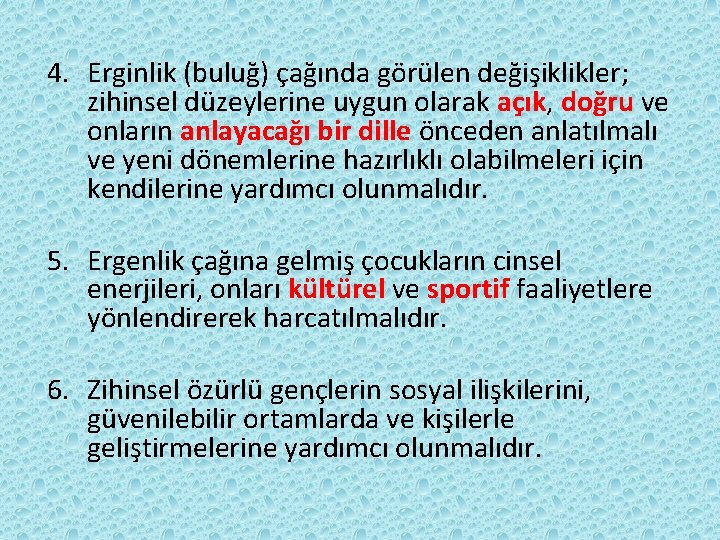 4. Erginlik (buluğ) çağında görülen değişiklikler; zihinsel düzeylerine uygun olarak açık, doğru ve onların