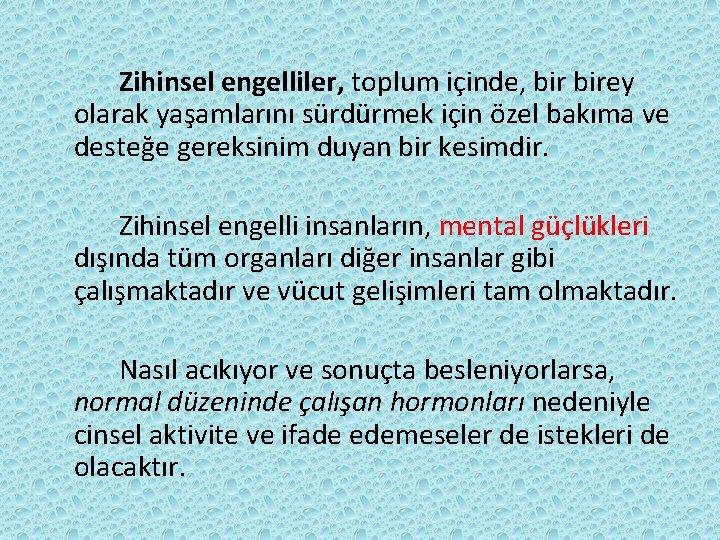 Zihinsel engelliler, toplum içinde, birey olarak yaşamlarını sürdürmek için özel bakıma ve desteğe gereksinim