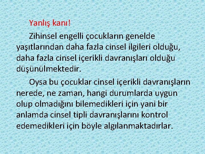 Yanlış kanı! Zihinsel engelli çocukların genelde yaşıtlarından daha fazla cinsel ilgileri olduğu, daha fazla