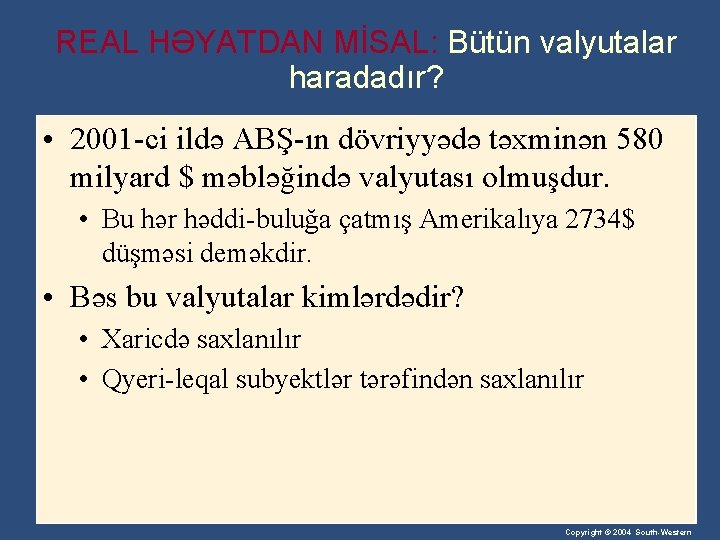 REAL HƏYATDAN MİSAL: Bütün valyutalar haradadır? • 2001 -ci ildə ABŞ-ın dövriyyədə təxminən 580