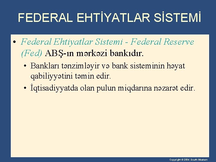 FEDERAL EHTİYATLAR SİSTEMİ • Federal Ehtiyatlar Sistemi - Federal Reserve (Fed) ABŞ-ın mərkəzi bankıdır.