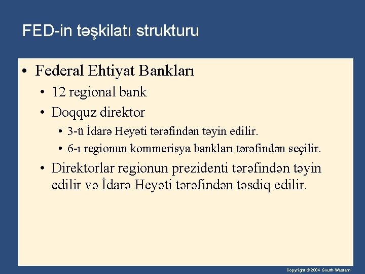 FED-in təşkilatı strukturu • Federal Ehtiyat Bankları • 12 regional bank • Doqquz direktor