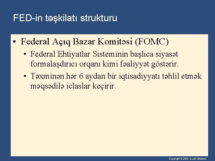 FED-in təşkilatı strukturu • Federal Açıq Bazar Komitəsi (FOMC) • Federal Ehtiyatlar Sisteminin başlıca