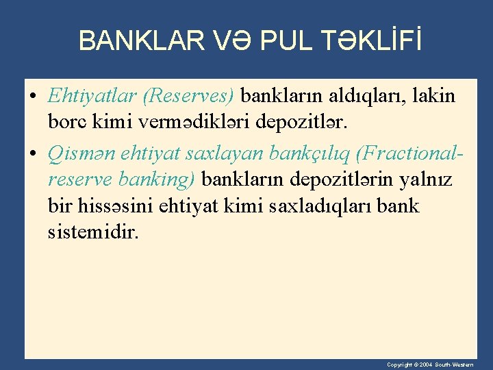 BANKLAR VƏ PUL TƏKLİFİ • Ehtiyatlar (Reserves) bankların aldıqları, lakin borc kimi vermədikləri depozitlər.