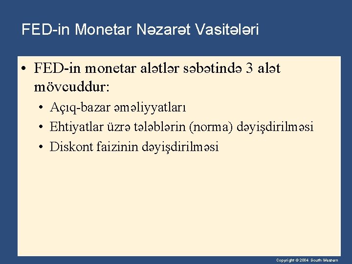 FED-in Monetar Nəzarət Vasitələri • FED-in monetar alətlər səbətində 3 alət mövcuddur: • Açıq-bazar