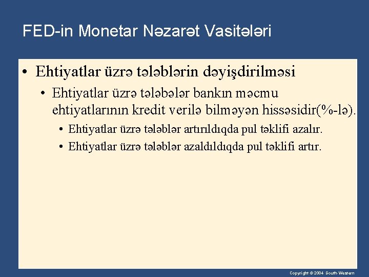 FED-in Monetar Nəzarət Vasitələri • Ehtiyatlar üzrə tələblərin dəyişdirilməsi • Ehtiyatlar üzrə tələbələr bankın