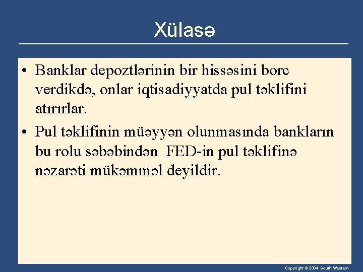 Xülasə • Banklar depoztlərinin bir hissəsini borc verdikdə, onlar iqtisadiyyatda pul təklifini atırırlar. •