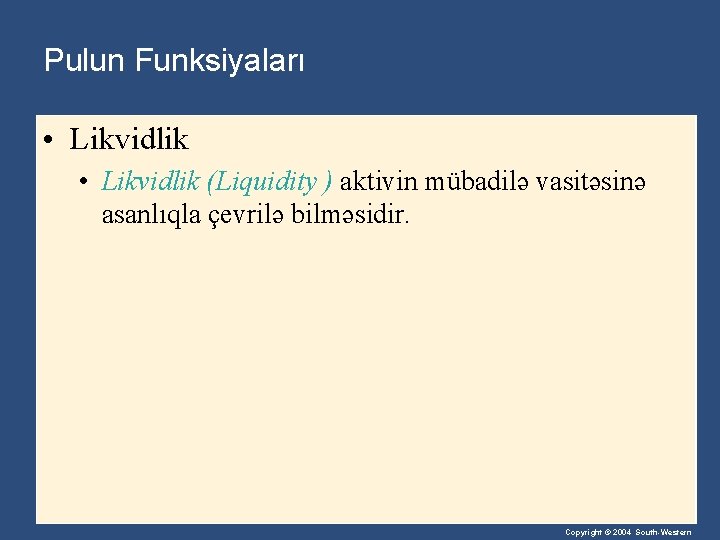 Pulun Funksiyaları • Likvidlik (Liquidity ) aktivin mübadilə vasitəsinə asanlıqla çevrilə bilməsidir. Copyright ©