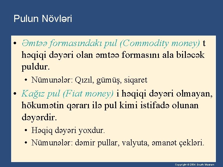 Pulun Növləri • Əmtəə formasındakı pul (Commodity money) t həqiqi dəyəri olan əmtəə formasını