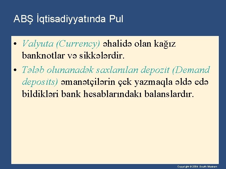 ABŞ İqtisadiyyatında Pul • Valyuta (Currency) əhalidə olan kağız banknotlar və sikkələrdir. • Tələb