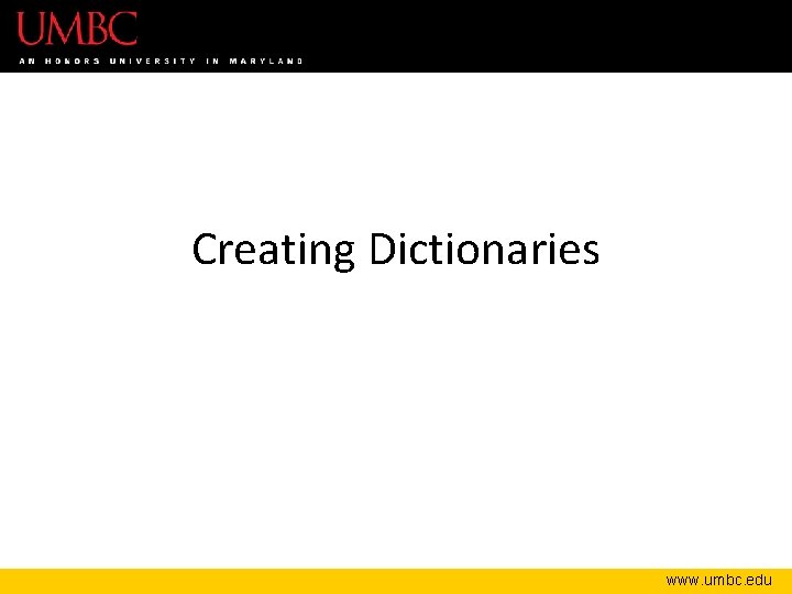 Creating Dictionaries www. umbc. edu 