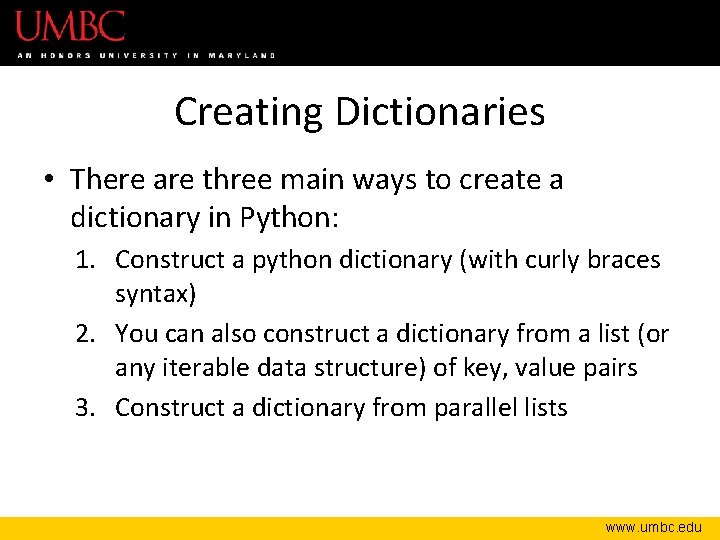 Creating Dictionaries • There are three main ways to create a dictionary in Python:
