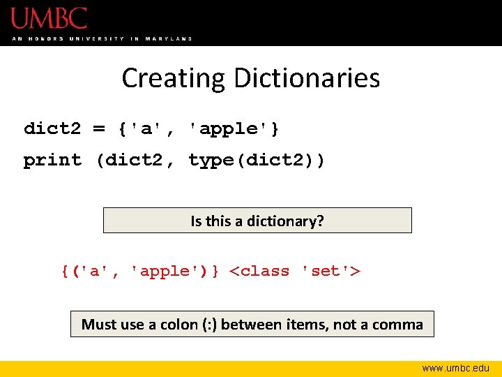 Creating Dictionaries dict 2 = {'a', 'apple'} print (dict 2, type(dict 2)) Is this