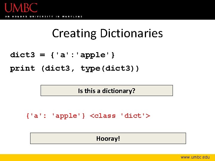 Creating Dictionaries dict 3 = {'a': 'apple'} print (dict 3, type(dict 3)) Is this