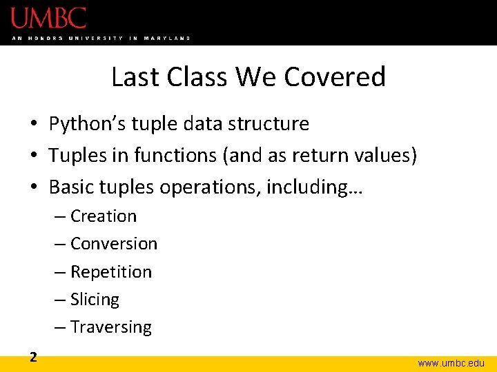 Last Class We Covered • Python’s tuple data structure • Tuples in functions (and